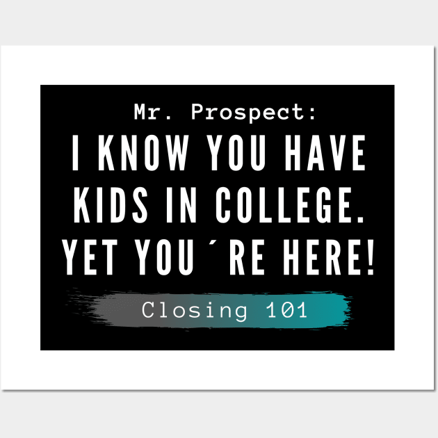 Closing 101 - I know you have kids in college. you´re here anyway Wall Art by Closer T-shirts